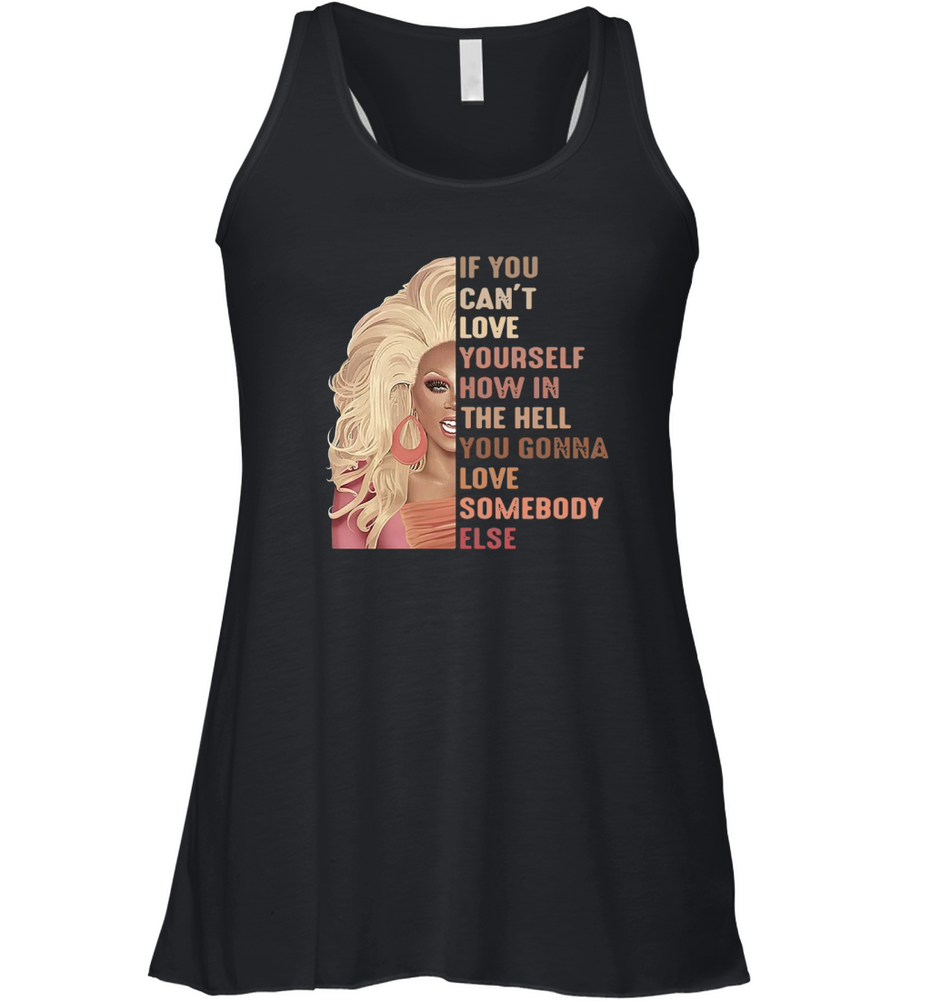 If you can not love yourself how in the hell you gonna love somebody else Women's Flowy Tank Top