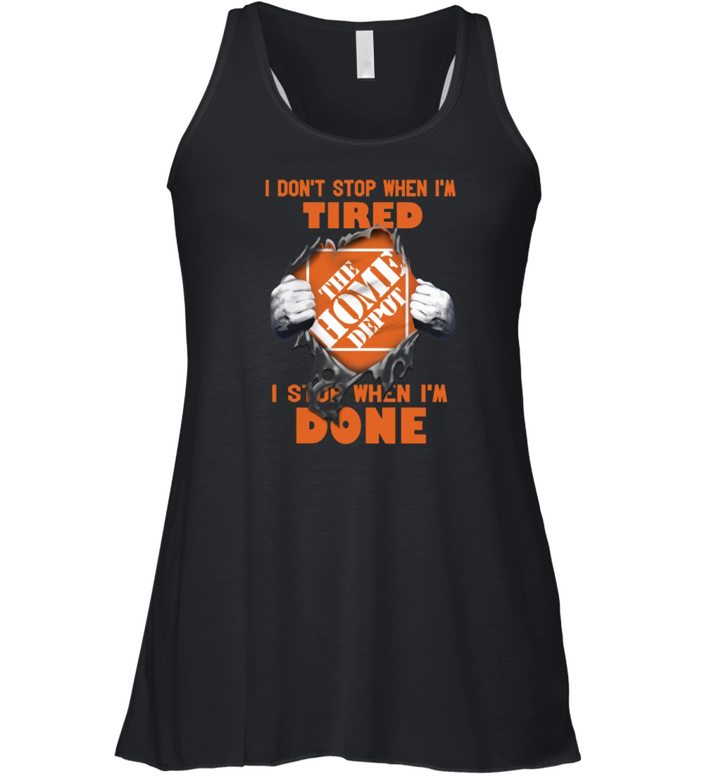 I Dont Stop When Im Tired I Stop When Im Done The Home Depot Women's Flowy Tank Top