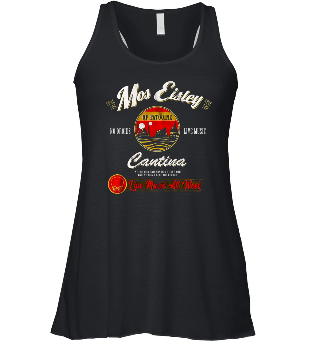 Come for Mos Eisley stay for no droids live music Cantina shirt Women's Flowy Tank Top