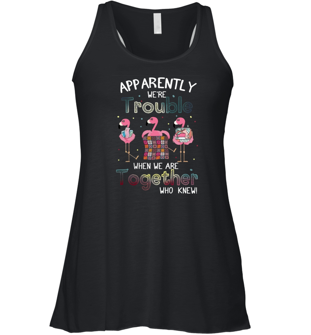Apparently we're trouble when we are together flamingo quilting Women's Flowy Tank Top