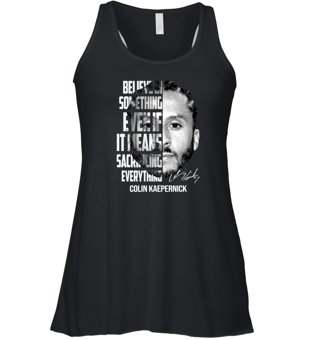 Colin Kaepernick believe in something even if it means signature shirt Women's Flowy Tank Top