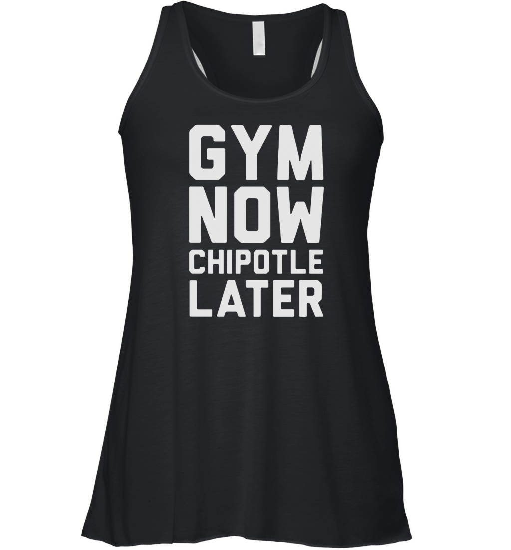 GYM NOW CHIPOTLE LATER TANK TOP sports tshirt Women's Flowy Tank Top