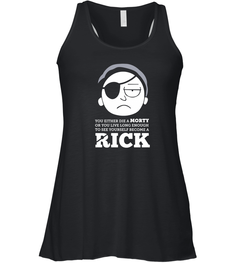 You either die a morty or you live long enough to see yourself become a rick shirt Women's Flowy Tank Top