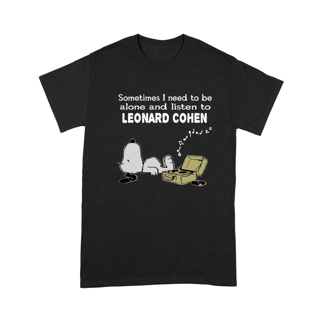 Sometimes I need to be alone and listen to Leonard Cohen Premium T-shirt
