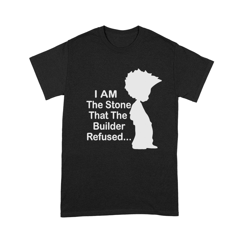 I am the stone that the builder refused T-Shirt Premium T-shirt