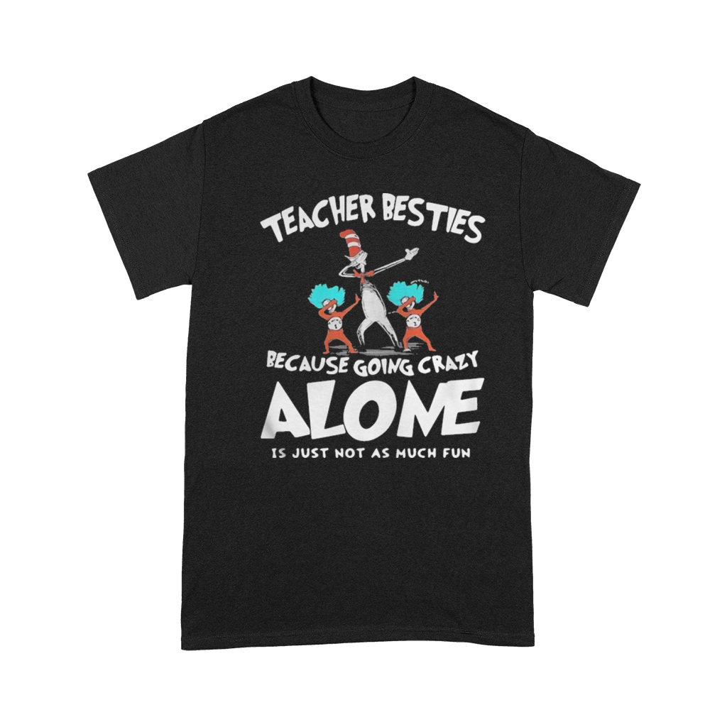 Dr Seuss teacher besties because going crazy alone is just not as much fun Premium T-shirt