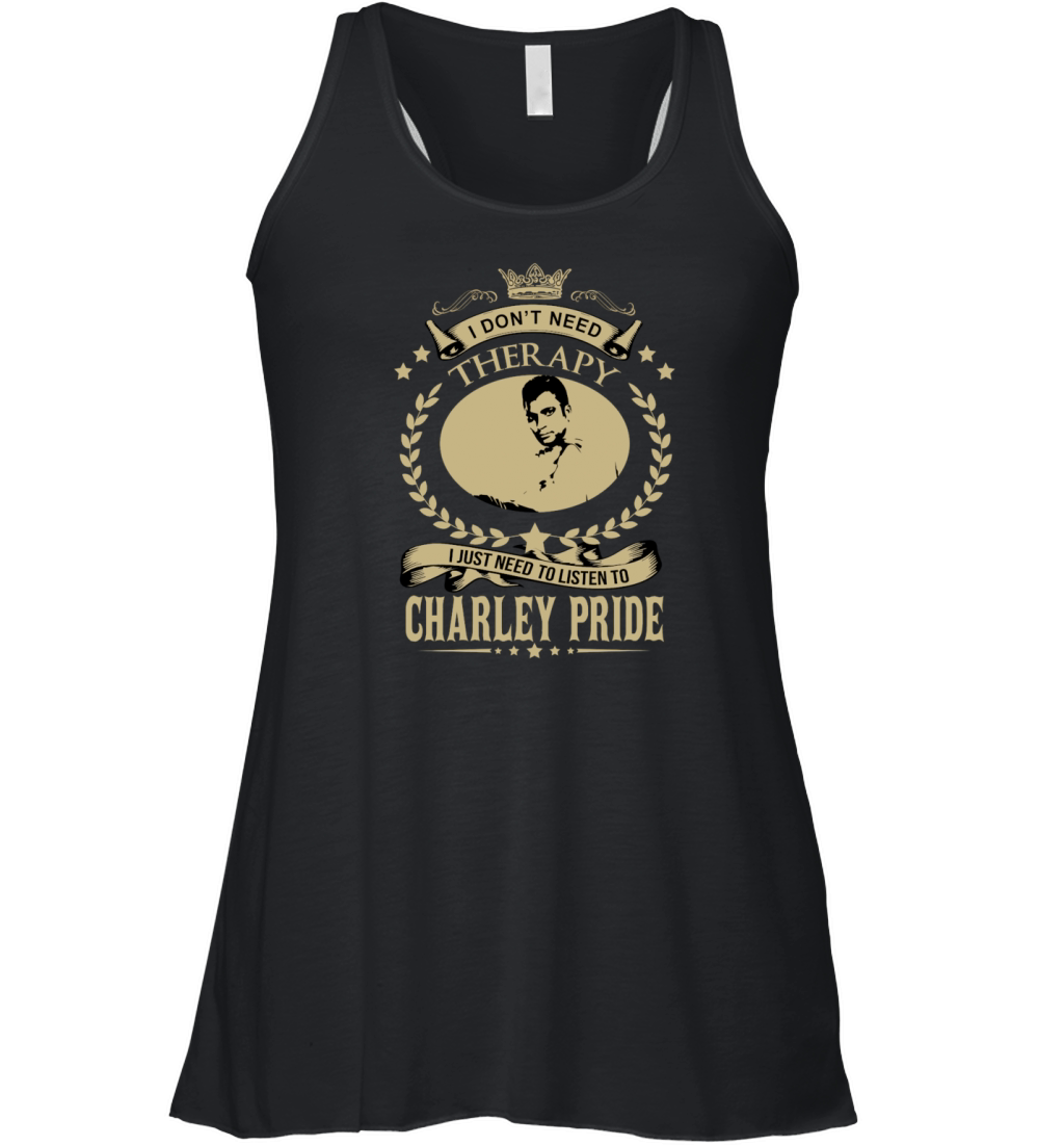 I just need to listen to CHARLEY PRIDE Women's Flowy Tank Top