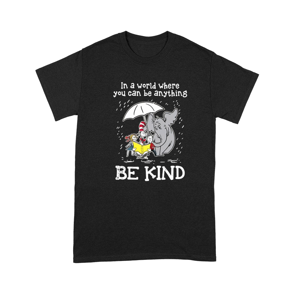 Horton Hears a Who Dr Seuss in a world where you can be anything be kind Premium T-shirt