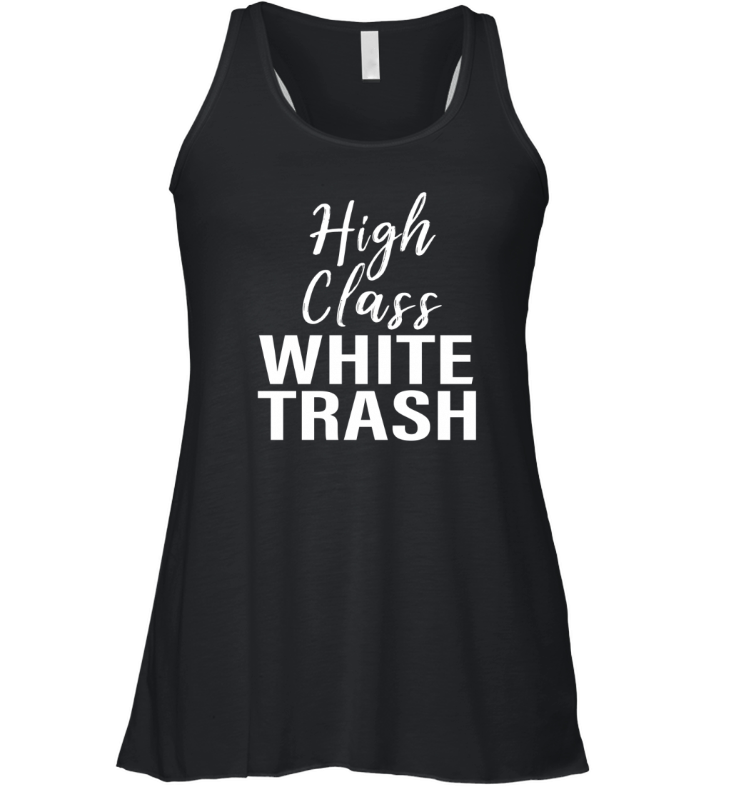 High Class White Trash T-shirt for men women saying gift Women's Flowy Tank Top