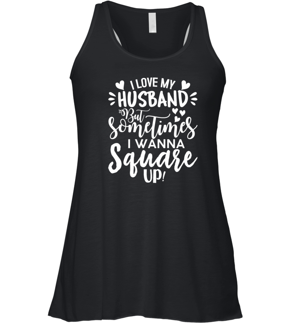 I Love My Husband But Sometimes I Wanna Square Up Women's Flowy Tank Top