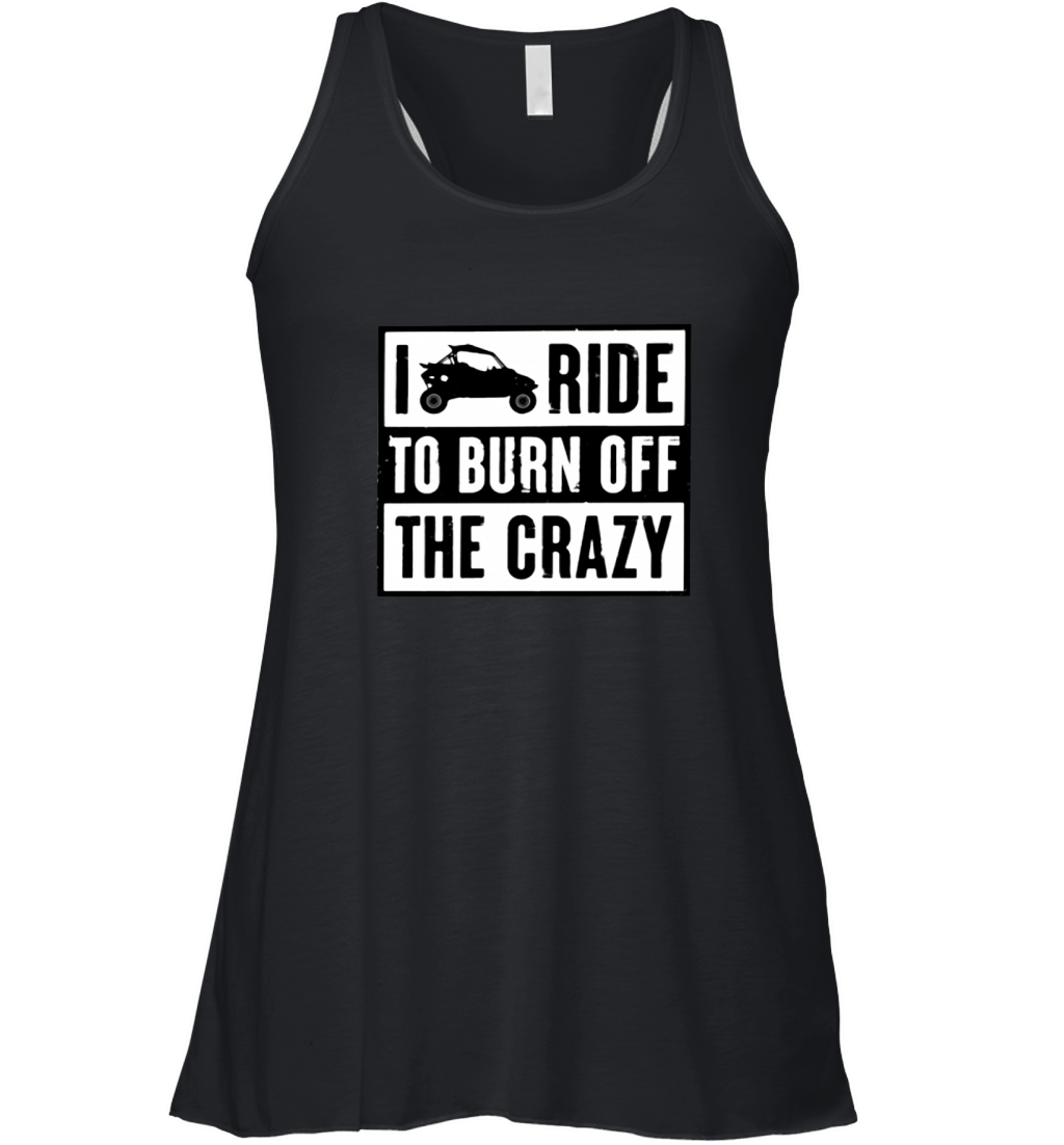 Polaris RZR I ride to burn off the crazy shirt Women's Flowy Tank Top