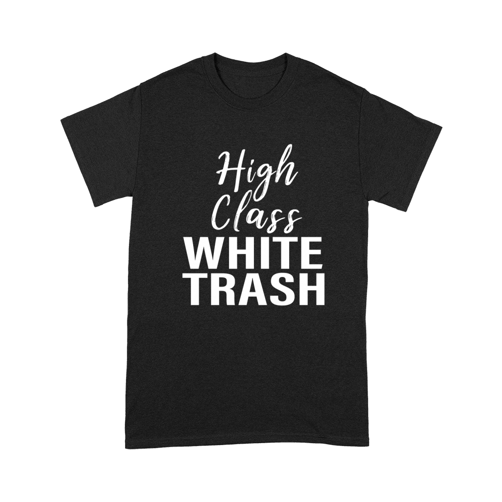 High Class White Trash T-shirt for men women saying gift Premium T-shirt