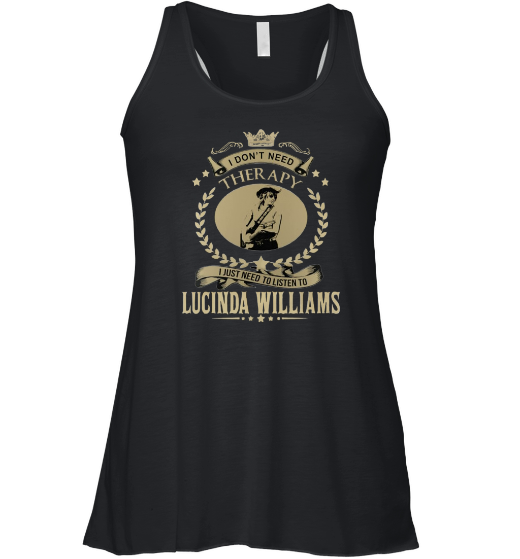 I Dont Need Therapy I Just Need To Listen To LUCINDA WILLIAMS Women's Flowy Tank Top