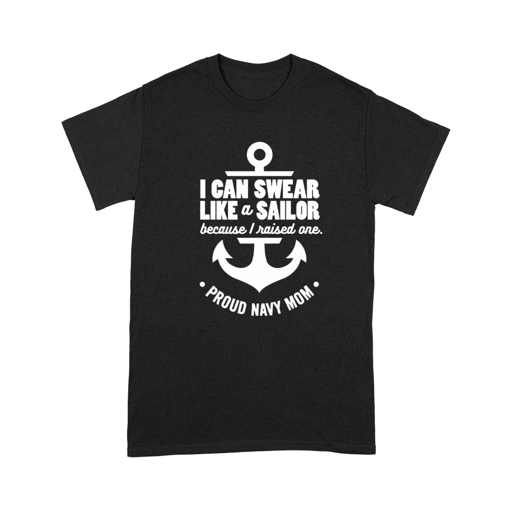 I Can Swear Like a Sailor Because I Raised One Navy Mom Premium T-shirt