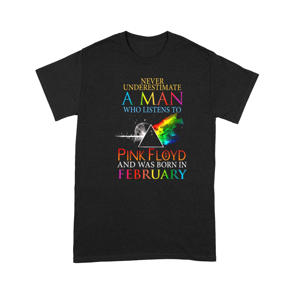 Never Underestimate A Man Who Listens To Pink Floyd And Was Born In February Premium T-shirt