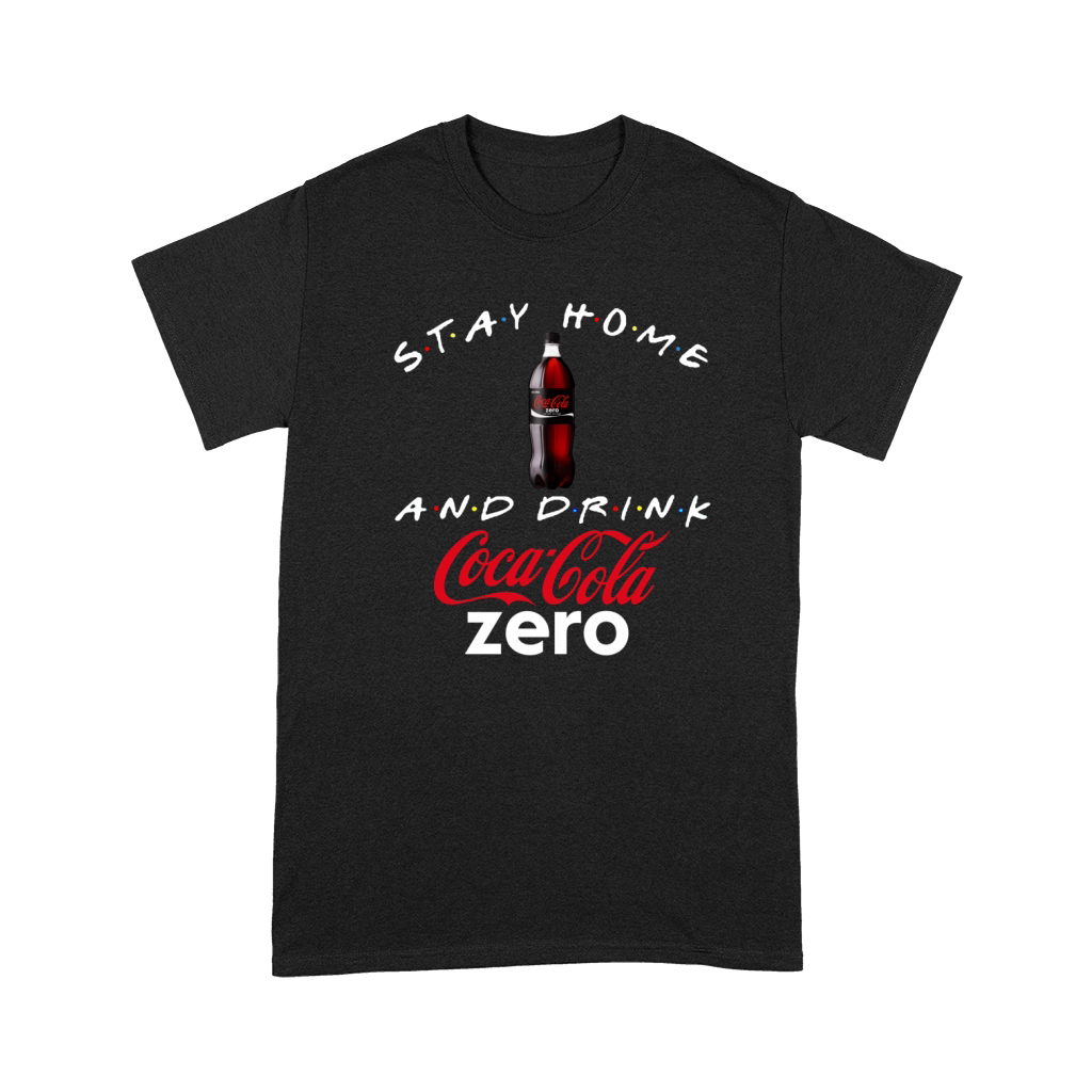 Stay home and drink Coca Cola Zero shirt Premium T-shirt