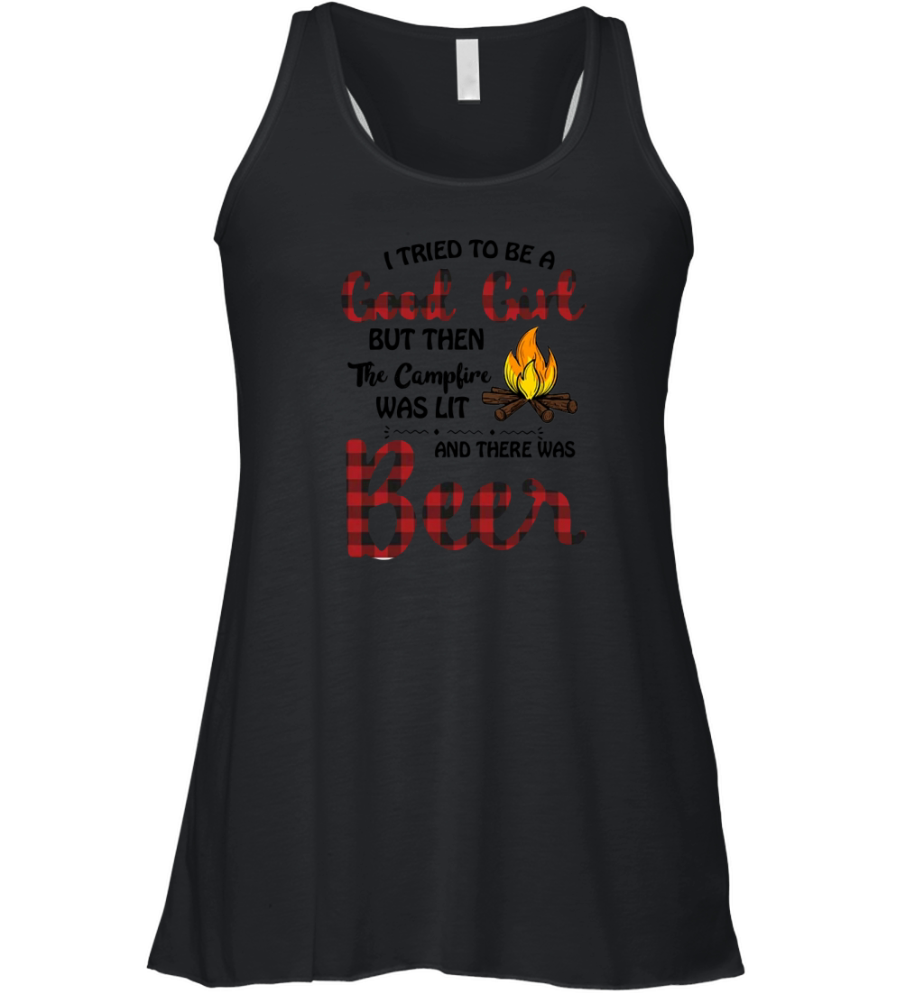 I tried to be good girl but then the campfire was lit and there was Beer Women's Flowy Tank Top