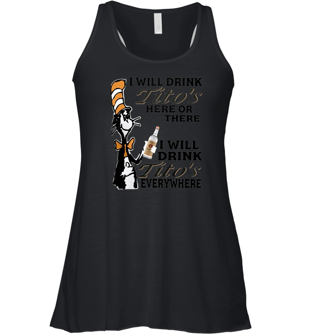 I will drink Tito's here or there I will drink Tito's everywhere Women's Flowy Tank Top