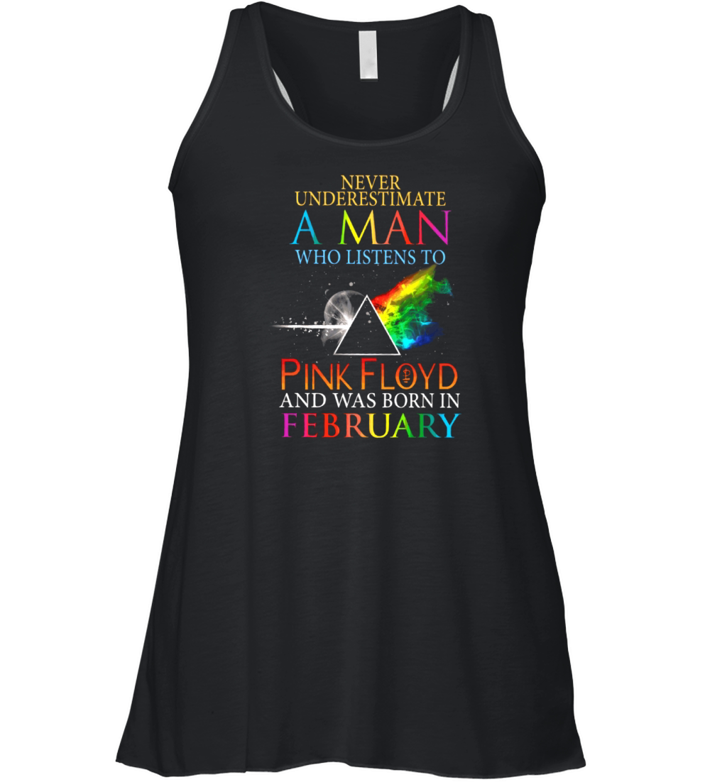 Never Underestimate A Man Who Listens To Pink Floyd And Was Born In February Women's Flowy Tank Top