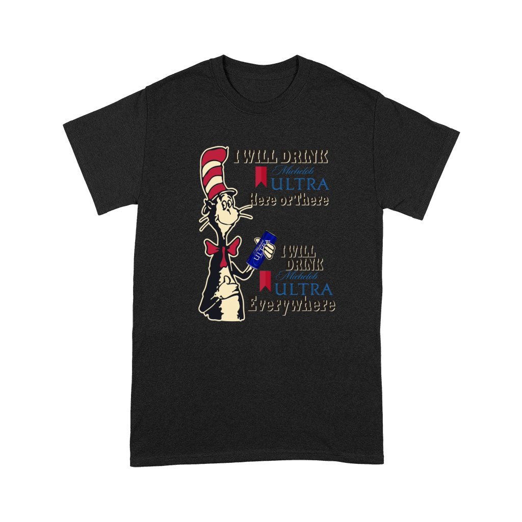 Dr Seuss I will drink Michelob ultra here or there everywhere Premium T-shirt
