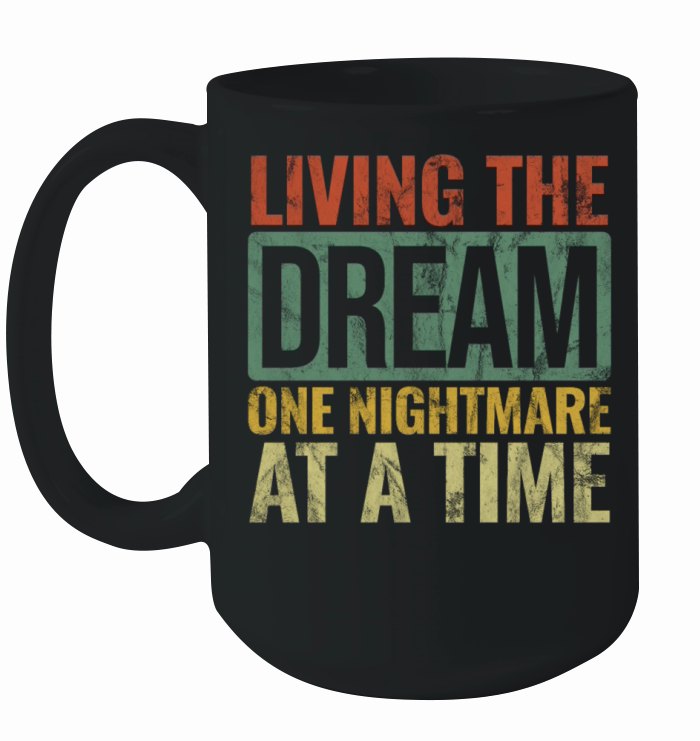 Living The Dream One Nightmare at a Time Vintage Ceramic Mug