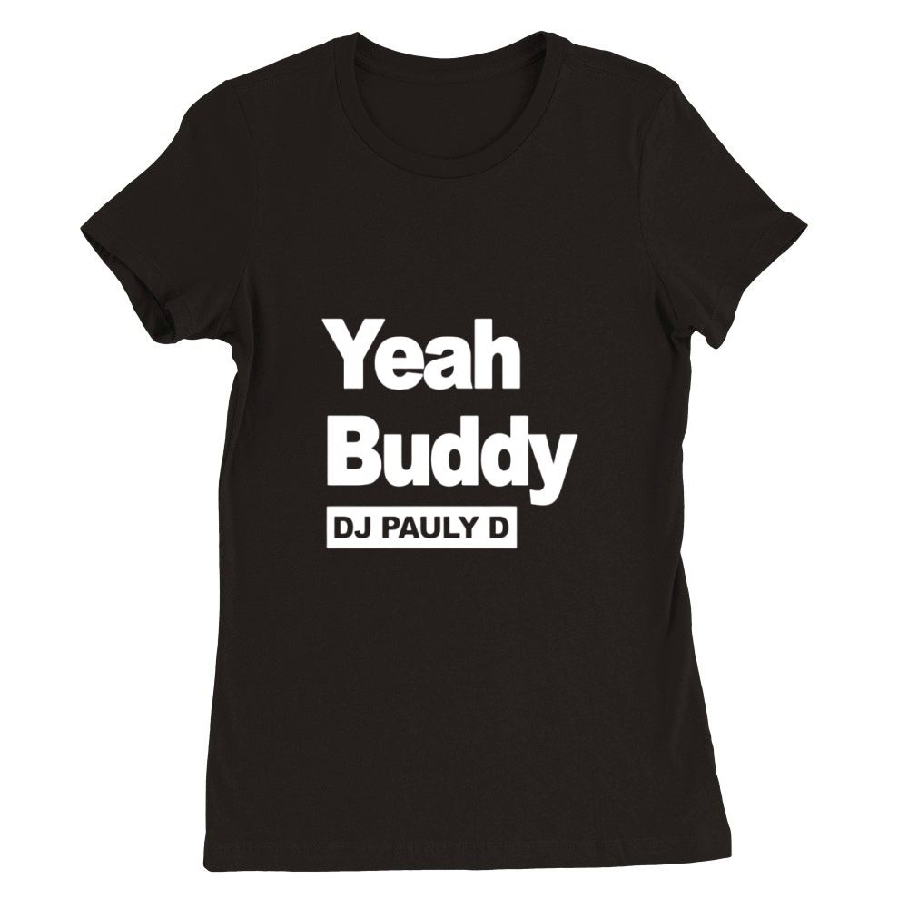 Dj Pauly D Yeah Buddy Premium Womens Crewneck T-shirt