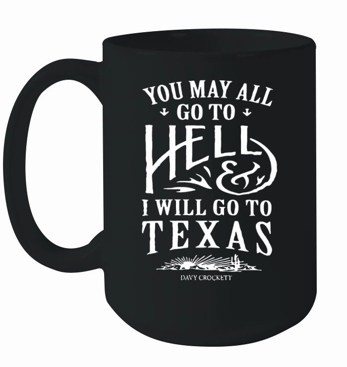 You May All Go To Hell And I Will Go To Texas Ceramic Mug