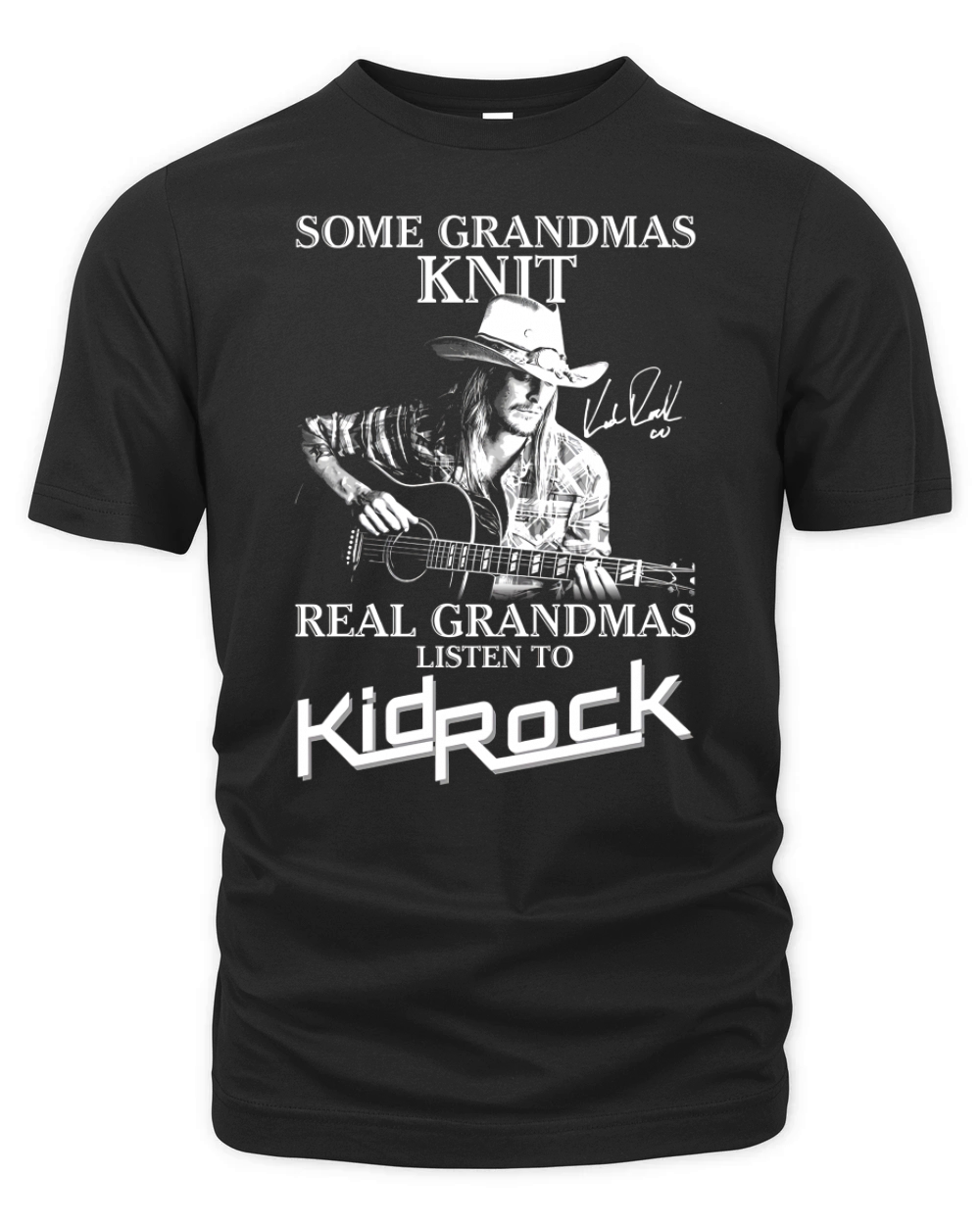 Some grandmas Knit Real grandmas listen to Kid Rock signature Organic Unisex T-shirt