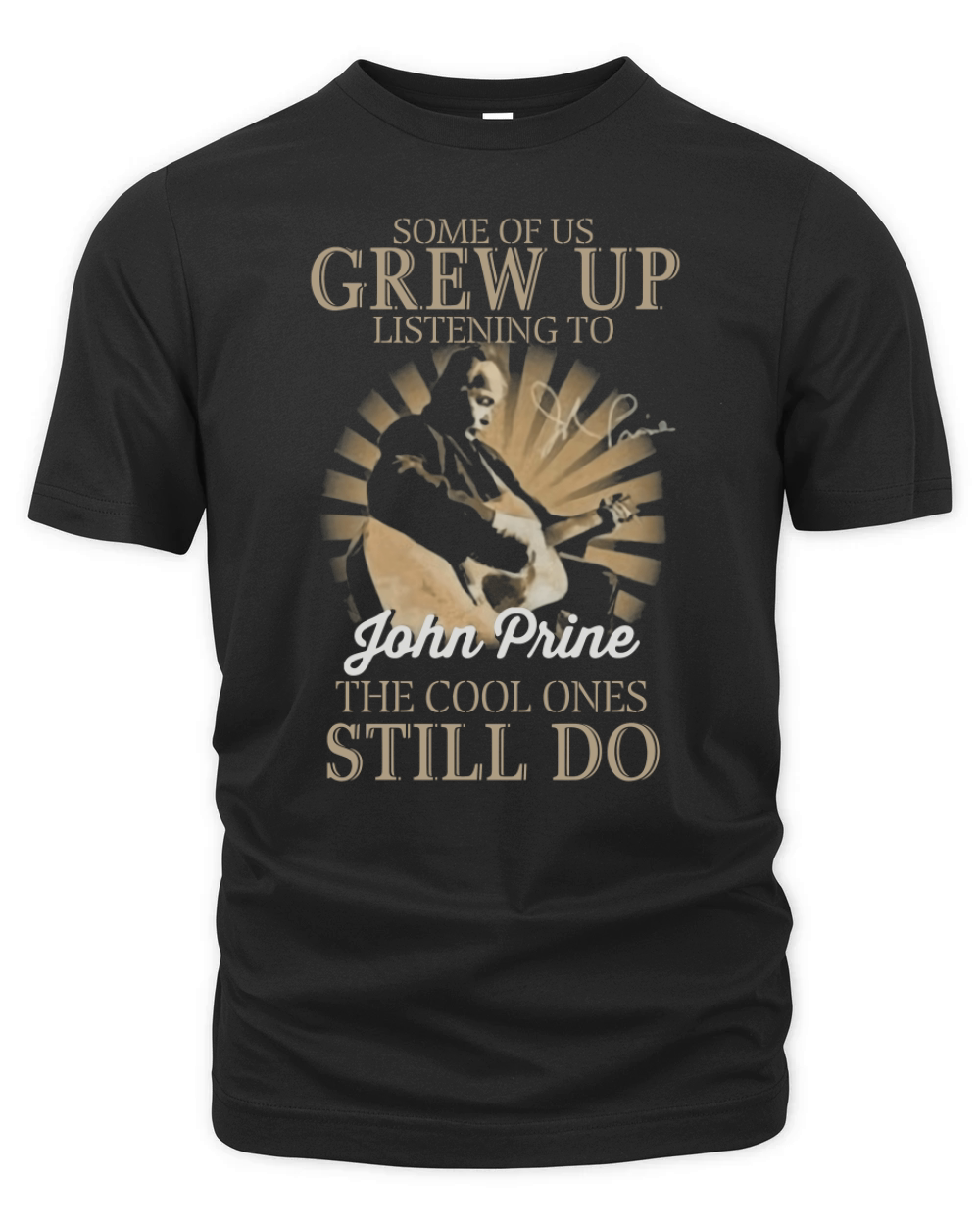 Some Of Us Grew Up Listening To John Prine The Cool Ones Still Do Organic Unisex T-shirt