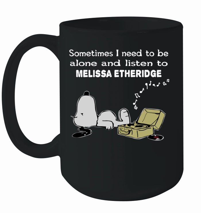 Sometimes I need to be alone and listen to Melissa Etheridge Ceramic Mug