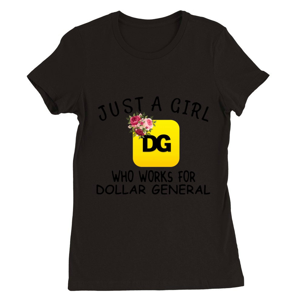 Just a girl who works for dollar general flowers Premium Womens Crewneck T-shirt