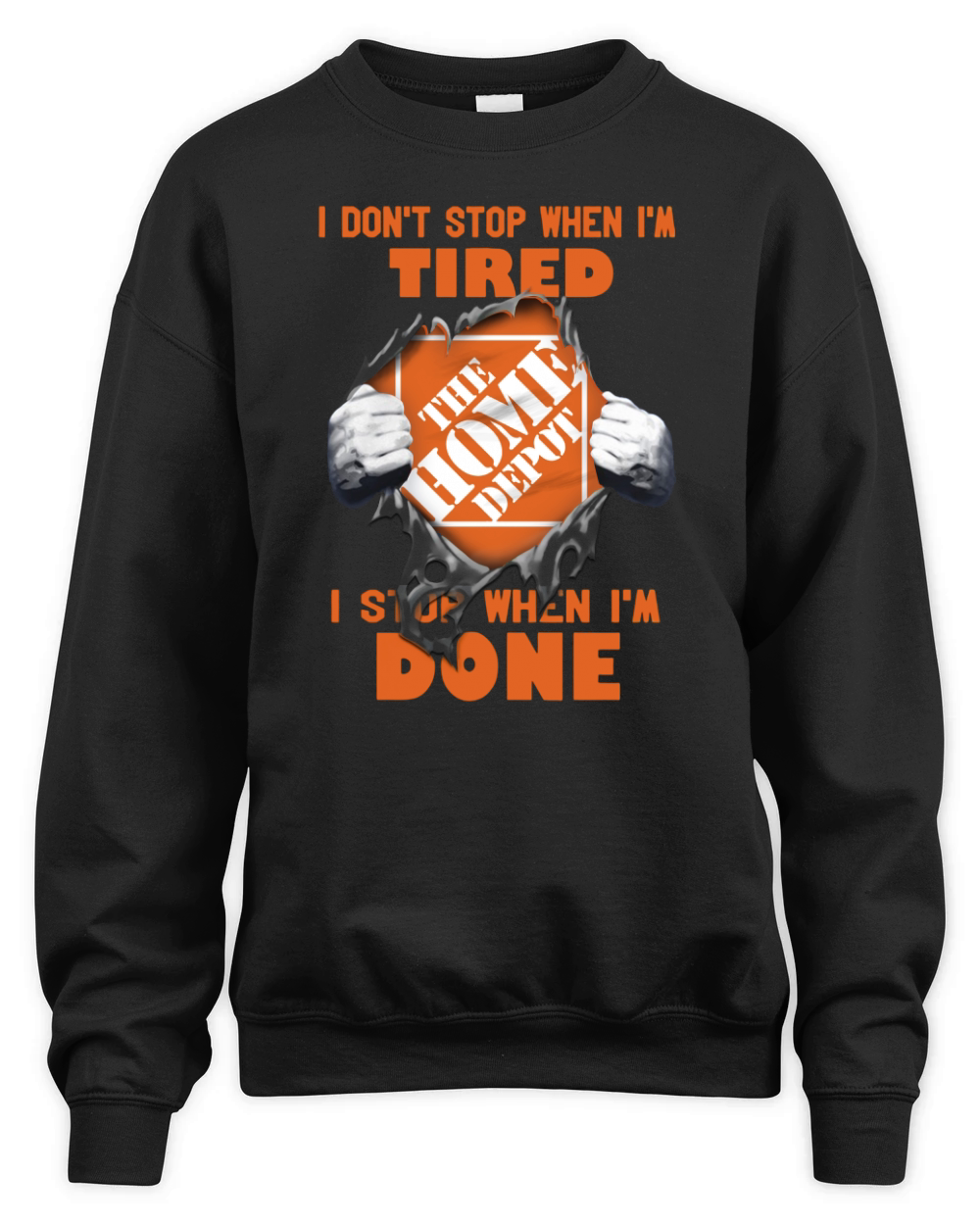 I Dont Stop When Im Tired I Stop When Im Done The Home Depot Unisex Premium Crewneck Sweatshirt