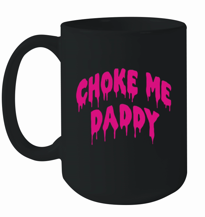 Choke Me Daddy Ceramic Mug