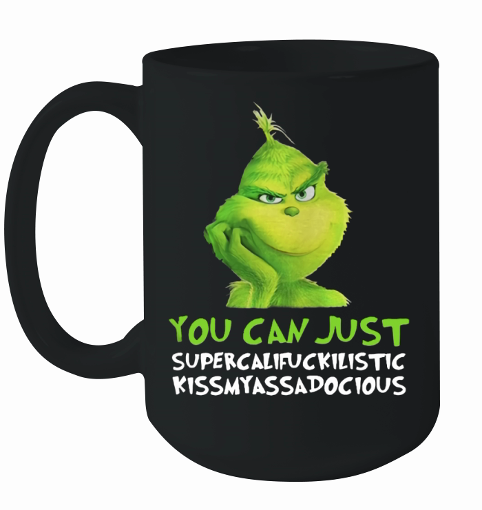 Grinch you can just supercalifuckilistic kissmyassadocious Christmas Ceramic Mug