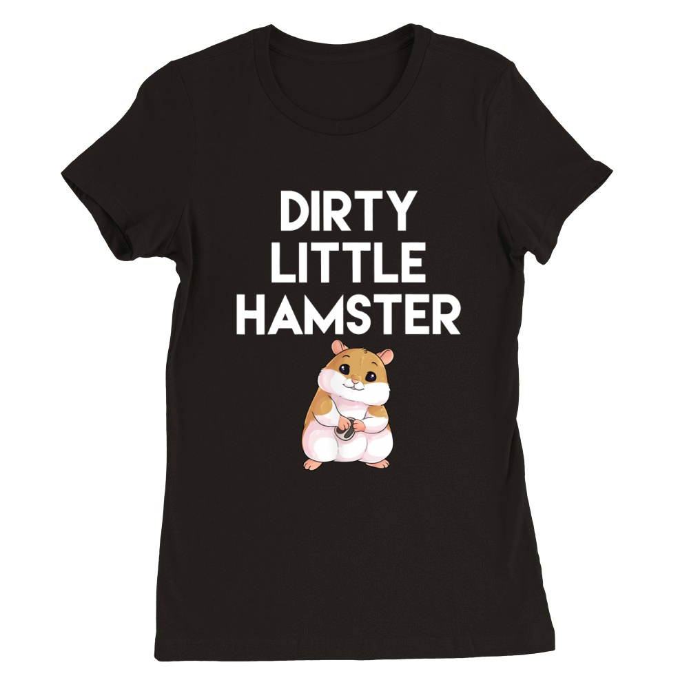 Dirty Little Hamster Cute Hamster Picture Premium Womens Crewneck T-shirt