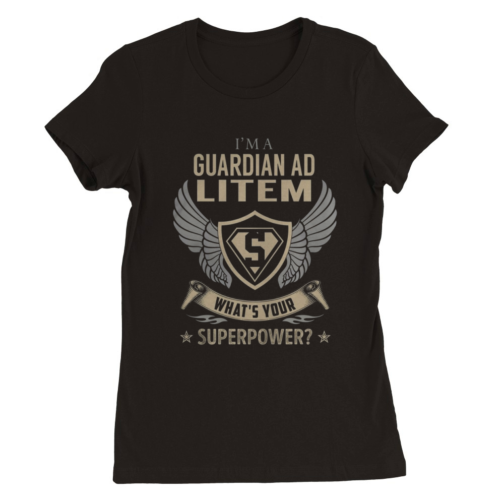 I am a Guardian Ad Litem What is Your Superpower Job Shirts Premium Womens Crewneck T-shirt