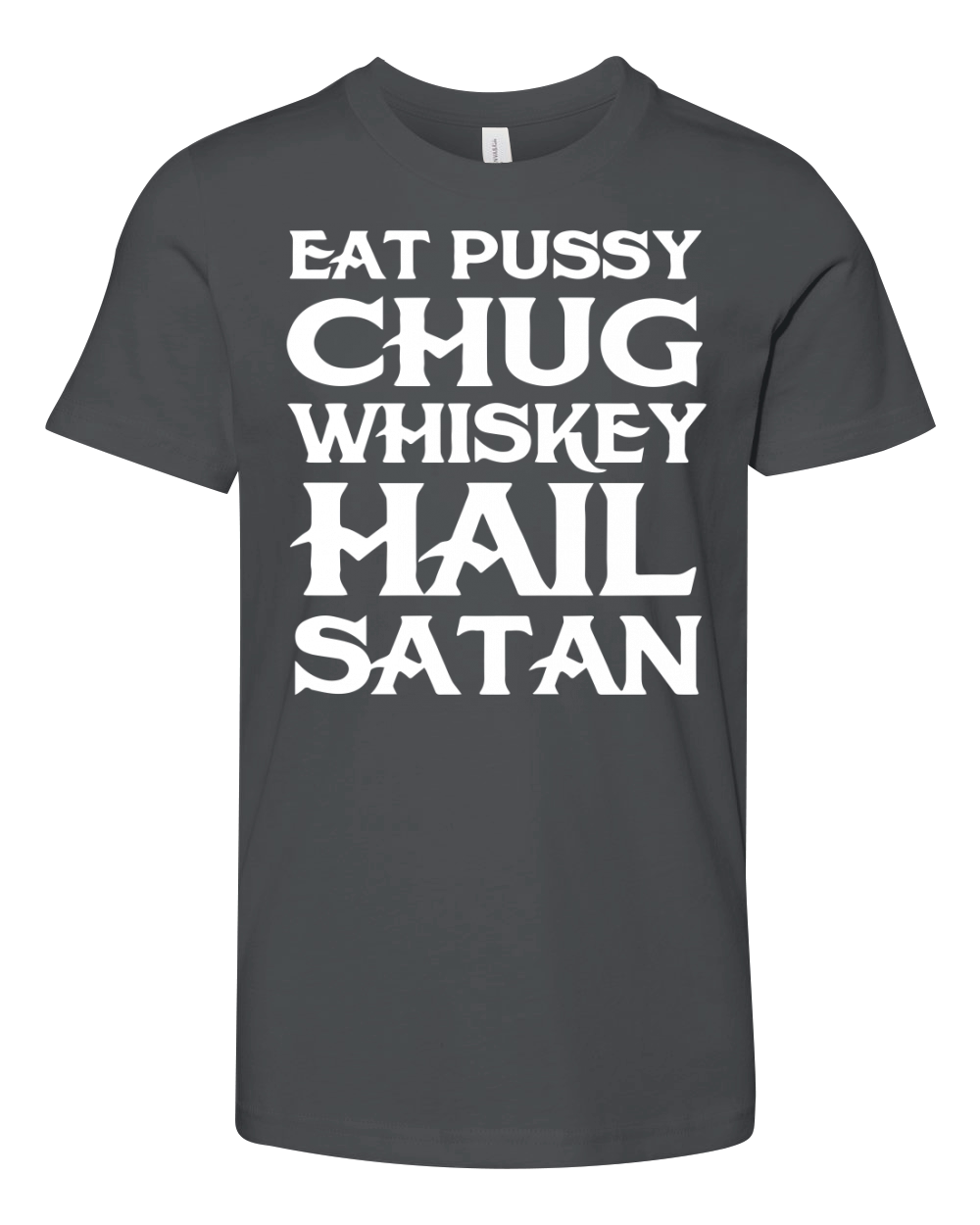 Eat pussy chug whiskey hail satan T-Shirt Youth Unisex Jersey Tee