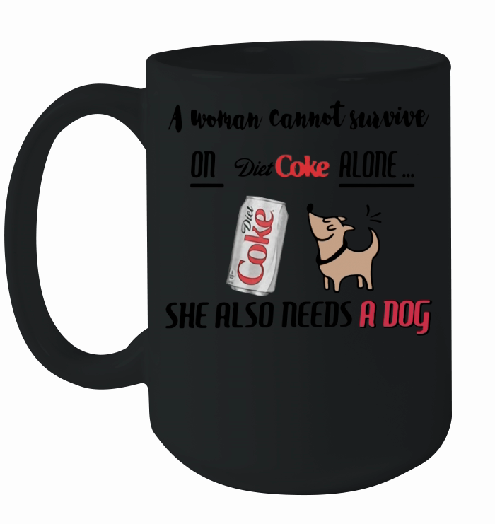 A woman cannot survive on Diet Coke alone she also needs a dog Ceramic Mug