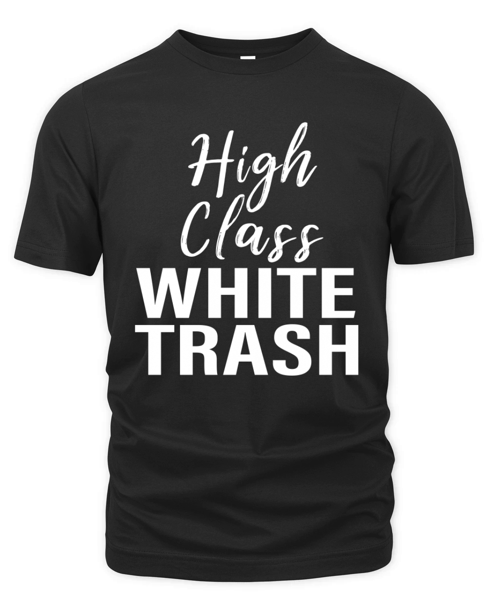 High Class White Trash T-shirt for men women saying gift Organic Unisex T-shirt