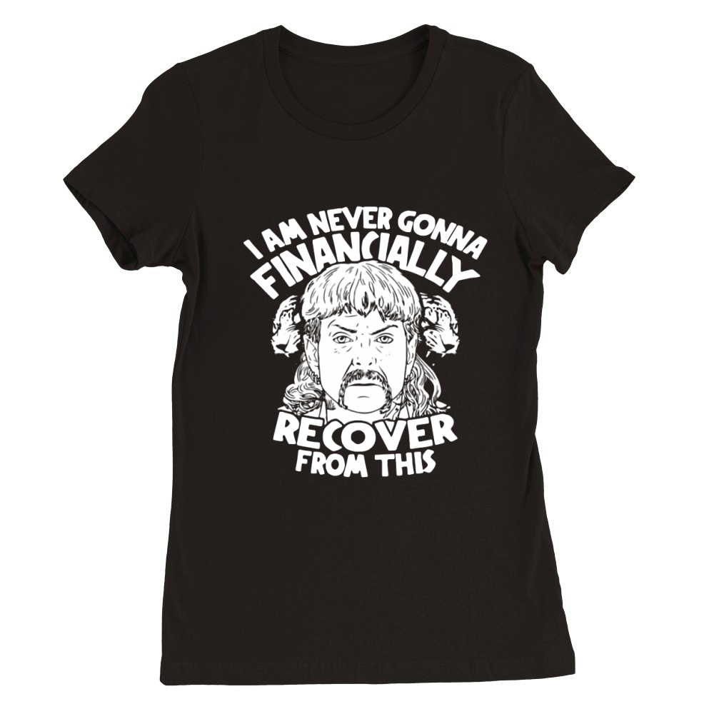 I Am Never Gonna Financially Recover From This Premium Womens Crewneck T-shirt