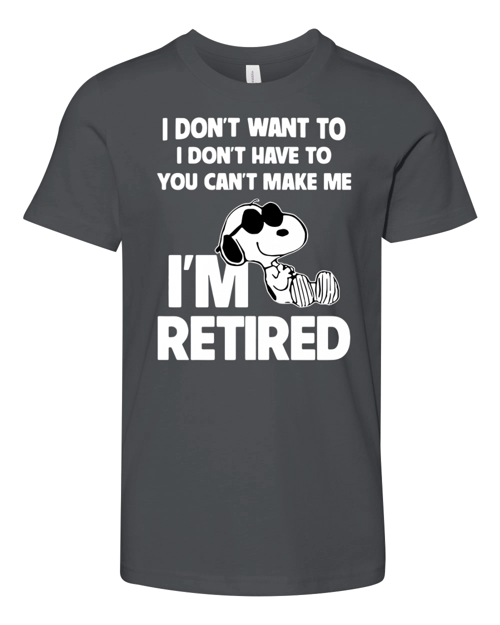 Snoopy I don't want to I don't have to you can't make me I'm retired shirt Youth Unisex Jersey Tee