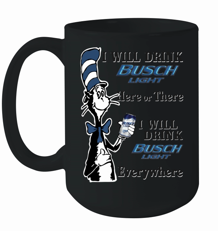 Dr Seuss I will drink Busch Light here or there Ceramic Mug