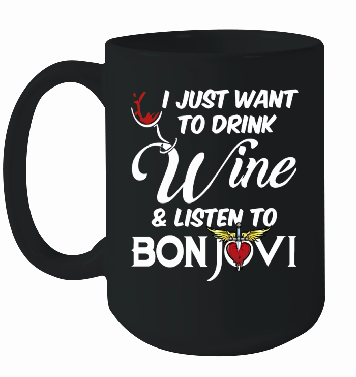 I JUST WANT TO DRINK WINE AND LISTEN TO BON JOVI Ceramic Mug