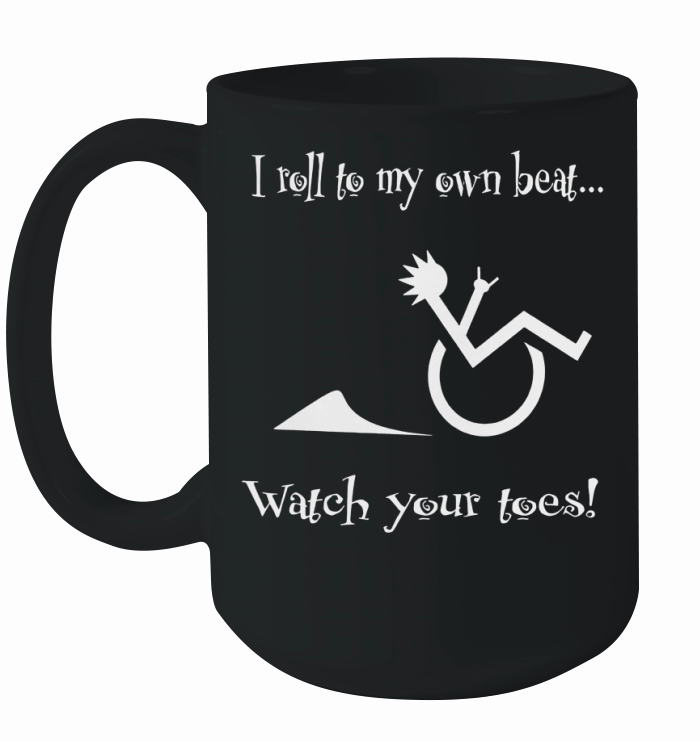 I roll to my own beat Watch your toes wheelchair tshirt Ceramic Mug