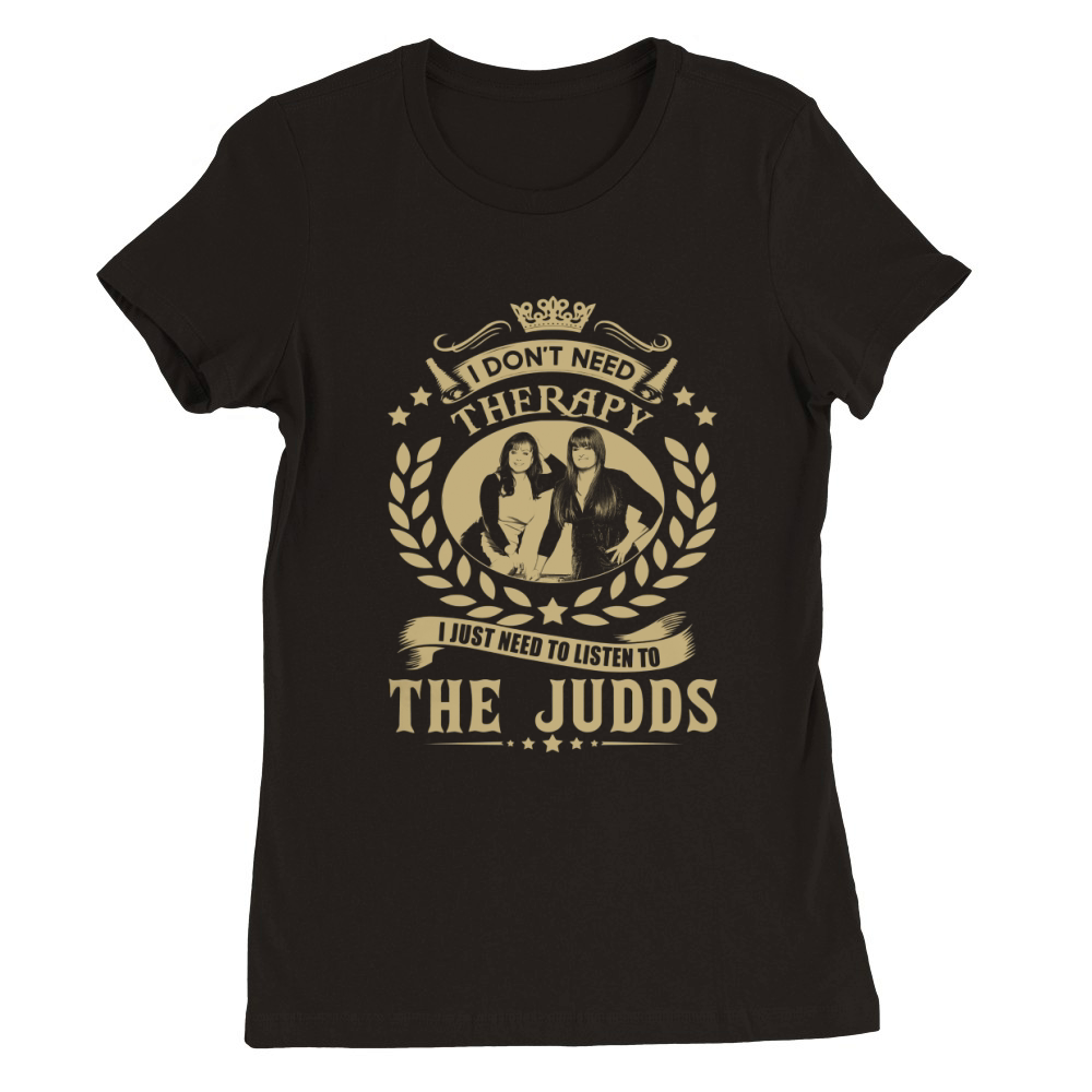 I Don't Need Therapy i Just Need To Listen To The Judds TShirt Premium Womens Crewneck T-shirt
