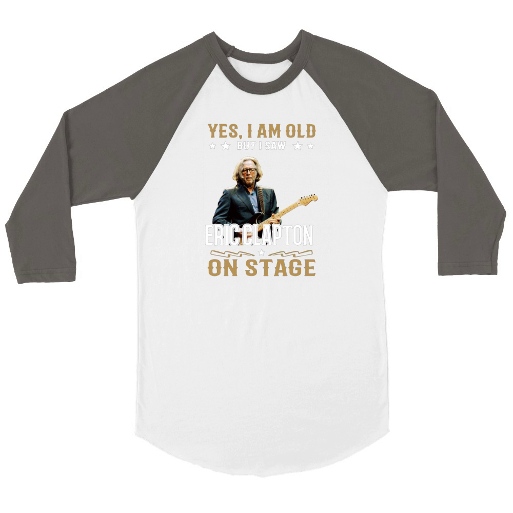 Yes I Am Old But I Saw Eric Clapton On Stage Unisex ¾ sleeve Raglan T-shirt