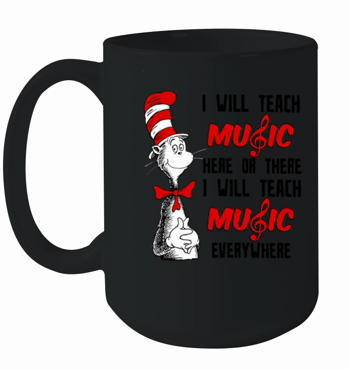 Dr Seuss I will teach music here or there I will teach music everywhere Ceramic Mug