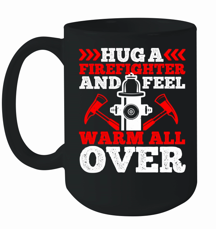 Hug a firefighter and feel warm all over 1 Ceramic Mug