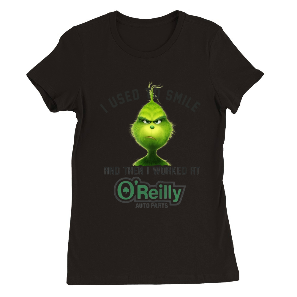 The Grinch I used to smile and then I worked at OReilly auto parts Premium Womens Crewneck T-shirt