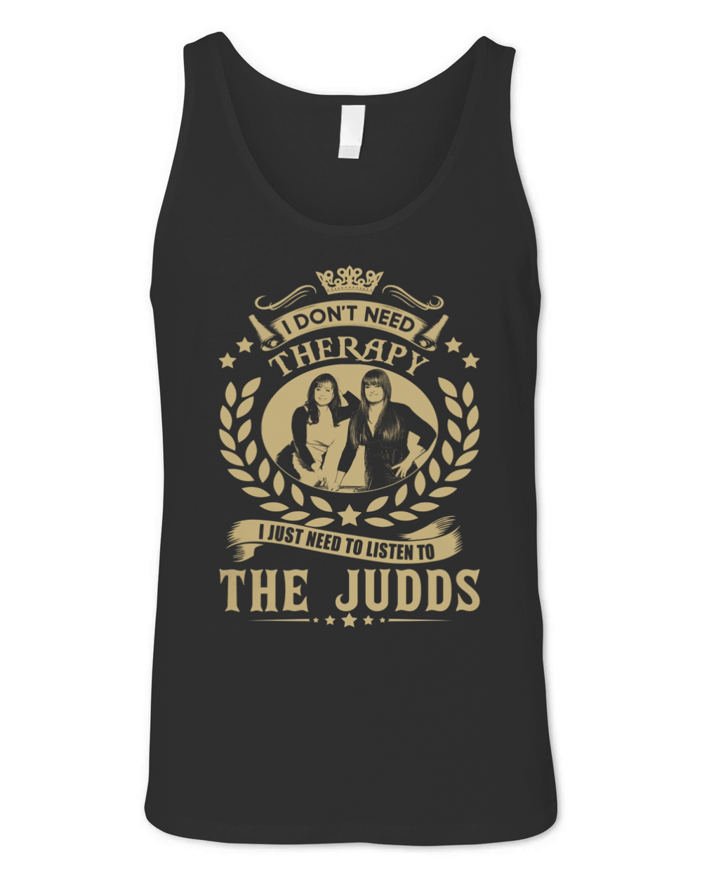 I Don't Need Therapy i Just Need To Listen To The Judds TShirt Unisex Jersey Tank